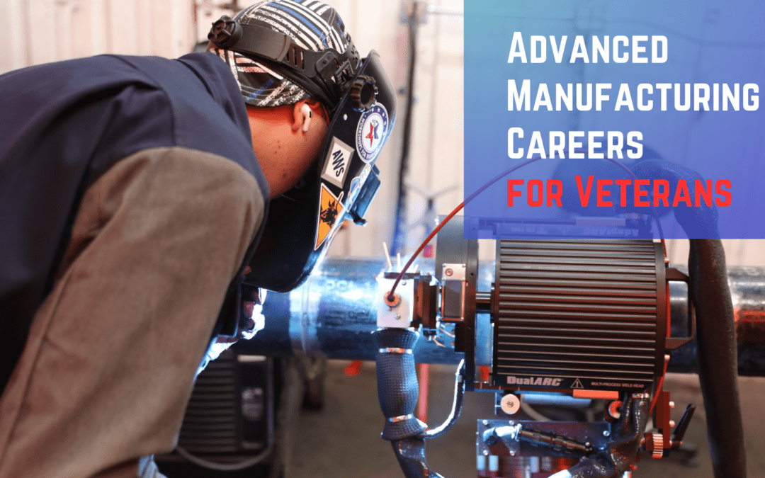 8 Reasons Why Veterans Should Consider a Career in Advanced Manufacturing