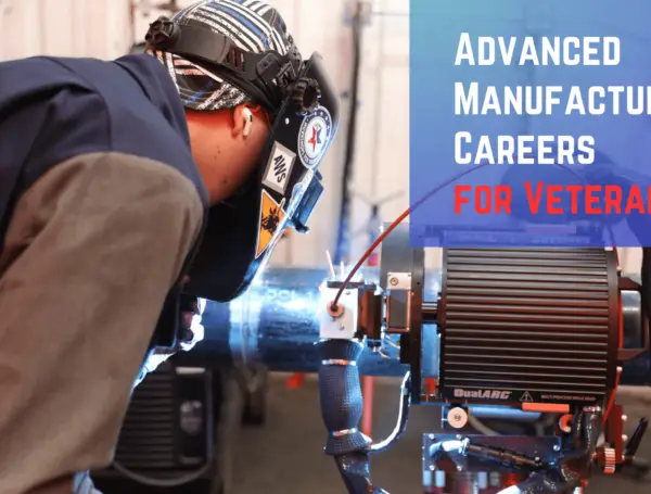 8 Reasons Why Veterans Should Consider a Career in Advanced Manufacturing